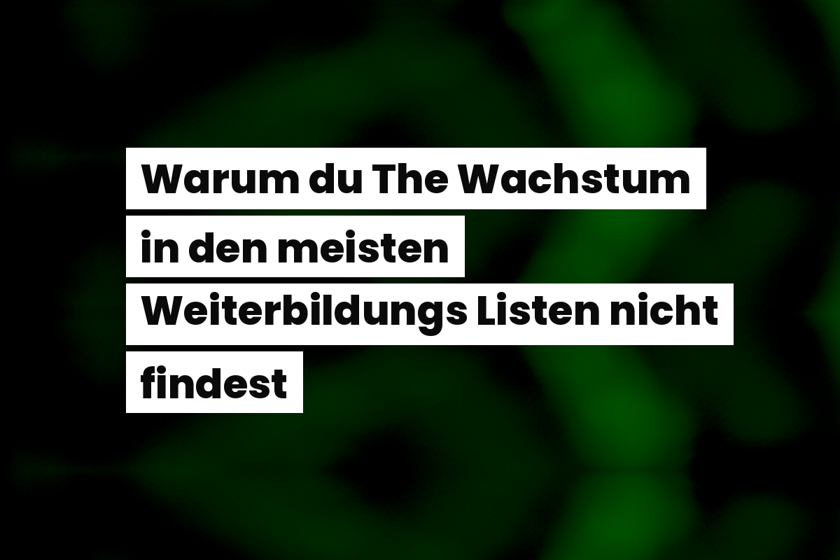 Warum du The Wachstum in den meisten Weiterbildungs Listen nicht findest