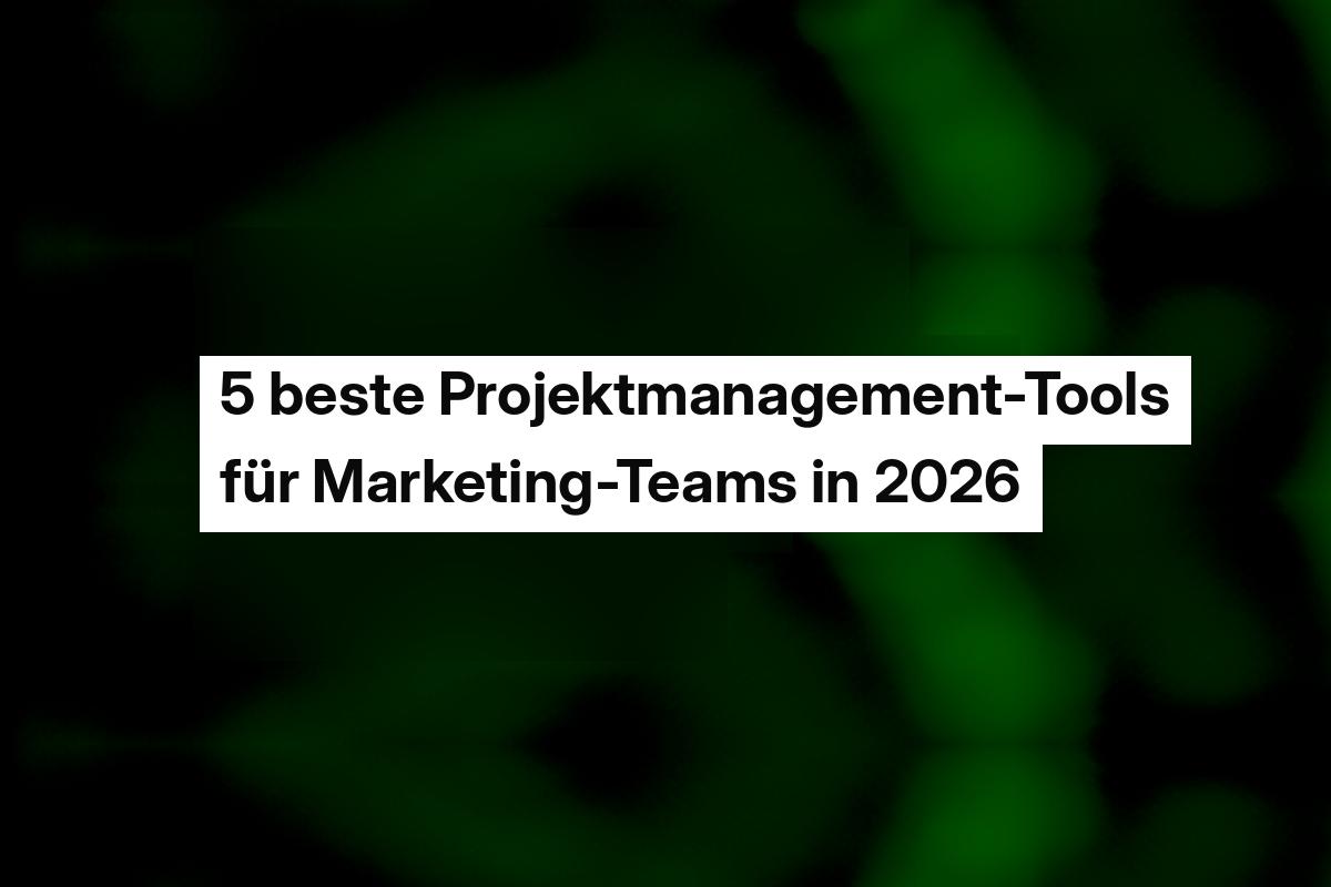 5 beste Projektmanagement-Tools für Marketing-Teams in 2026