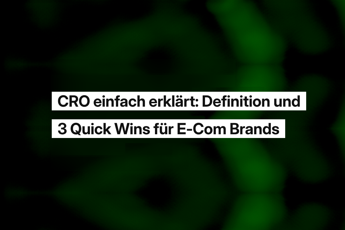 CRO einfach erklärt: Definition und 3 Quick Wins für E-Com Brands